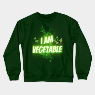 I AM VEGETABLE Crewneck Sweatshirt